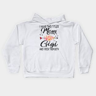 gigi i have two titles mom and gigi Kids Hoodie